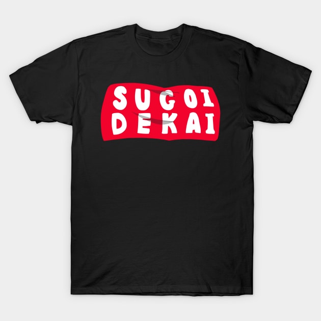 Sugoi Dekai T-Shirt by heidiki.png